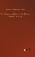 The Remarkable History of Sir Thomas Upmore, Bart, Mp