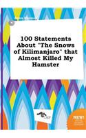 100 Statements about the Snows of Kilimanjaro That Almost Killed My Hamster