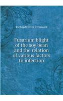 Fusarium blight of the soy bean and the relation of various factors to infection