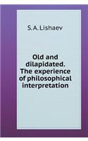 Old and dilapidated. Experience philosophical interpretation