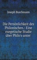 Die Personlichkeit des Philonischen.: Eine exegetische Studie uber Philo's unter .
