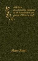 Hebrew chrestomathy. Designed as an introduction to a course of Hebrew study