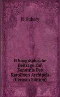 Ethnographische Beitrage Zur Kenntnis Des Karolinen Archipels