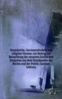 Staatskirche, Gewissensfreiheit und religiose Vereine: ein Beitrag zur Betrachtung der neuesten kirchlichen Ereignisse aus dem Standpunkte des Rechts und der Politik (German Edition)