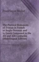Poetical Romances of Tristan in French in Anglo-Norman and in Greek Composed in the XII and XIII Centuries (Multilingual Edition)