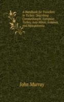 Handbook for Travellers in Turkey: Describing Constantinople, European Turkey, Asia Minor, Armenia, and Mesopotamia .