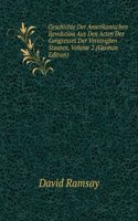 Geschichte Der Amerikanischen Revolution Aus Den Acten Des Congresses Der Vereinigten Staaten, Volume 2 (German Edition)