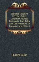 Maximes Tirees De L'Ecriture Sainte (Ancien Et Nouveau Testament): Texte Latin, Avec Des Sommaires En Francais (Latin Edition)