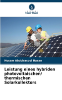 Leistung eines hybriden photovoltaischen/ thermischen Solarkollektors