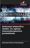 Anticorpo bispecifico (bsAb): Un agente immunoterapeutico promettente