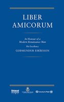 Liber Amicorum - In honour of a Modern Renaissance Man His Excellency Gudmundur Eiriksson