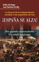 Espana Se Alza!: La Guerra de La Independencia Contadas a Los Espanoles de Hoy
