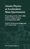 Atomic Physics at Accelerators: Mass Spectrometry: Proceedings of the Apac 2000, Held in Cargèse, France, 19-23 September 2000