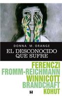 El Desconocido Que Sufre: Hermenéutica Para La Práctica Clínica Cotidiana(Spanish)