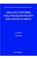 Singularly Perturbed Evolution Equations with Applications to Kinetic Theory