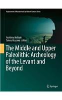 The Middle and Upper Paleolithic Archeology of the Levant and Beyond
