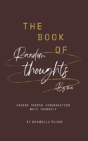 The Book Of Random Thoughts By Me: Having Deeper Conversation With Yourself