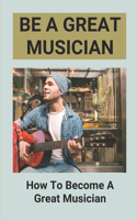 Be A Great Musician