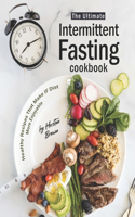 Ultimate Intermittent Fasting Cookbook: Healthy Recipes That Make IF Diet More Enjoyable