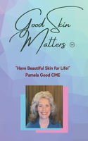 Good Skin Matters