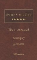 United States Code Annotated Title 11 Bankruptcy 2020 Edition §§101 - 1532
