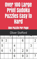 Over 100 Large Print Sudoku Puzzles Easy to Hard: One Puzzle Per Page - Easy, Medium, and Hard. Large Print Sudoku Puzzle Book For Adults.