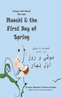 Mooshi & the First Day of Spring &#1605;&#1608;&#1588;&#1609; &#1608; &#1585;&#1608;&#1586;&#1616; &#1575;&#1614;&#1608;&#1614;&#1604;&#1616; &#1576;&#1614;&#1607;&#1575;&#1585;: Bilingual Edition, English-Farsi/Persian