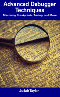 Advanced Debugger Techniques: Mastering Breakpoints, Tracing, and More