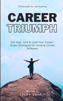 Career Triumph: Aim High, Lock & Load Your Career: Sniper Strategies for Landing Career Bullseyes