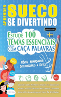 Aprender Sueco Se Divertindo! - Nível Avançados: Intermediário a Difícil - Estude 100 Temas Essenciais Com Caça Palavras - Vol.1