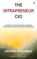 The Intrapreneur CIO: A Blueprint for Transforming IT Leadership for a Modern, Digital and Intelligent Organization