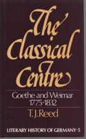 The Classical Centre: Goethe & Weimar Seventeen Seventy-Five to Eighteen Thirty-Two(English)