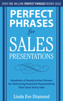 Perfect Phrases for Sales Presentations: Hundreds of Ready-To-Use Phrases for Delivering Powerful Presentations That Close Every Sale