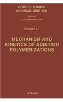 Mechanism and Kinetics of Addition Polymerizations: (Comprehensive Chemical Kinetics)