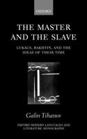 Master and the Slave: Lukács, Bakhtin, and the Ideas of Their Time