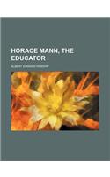 Horace Mann, the Educator: (English)
