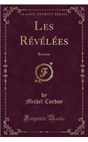 Les Révélées: Roman (Classic Reprint)