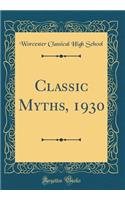 Classic Myths, 1930 (Classic Reprint)