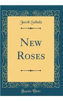 New Roses (Classic Reprint)