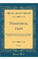 Nosotros, 1920, Vol. 36: Revista Mensual de Letras, Arte, Historia, Filosofï¿½a y Ciencias Sociales; Aï¿½o XIV (Classic Reprint)