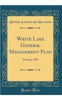 White Lake General Management Plan: February 1996 (Classic Reprint): February 1996 (Classic Reprint)