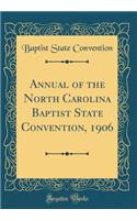 Annual of the North Carolina Baptist State Convention, 1906 (Classic Reprint)