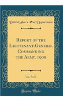 Report of the Lieutenant-General Commanding the Army, 1900, Vol. 7 of 7 (Classic Reprint)