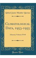 Climatological Data, 1953-1955: Arkansas; Volumes 58-60 (Classic Reprint)