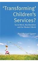 'Transforming' Children's Services: Social Work, Neoliberalism and the 'Modern' World