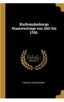 Kurbrandenburgs Staatsverträge von 1601 bis 1700.