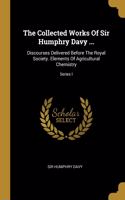 The Collected Works Of Sir Humphry Davy ...