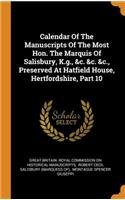 Calendar of the Manuscripts of the Most Hon. the Marquis of Salisbury, K.G., &c. &c. &c., Preserved at Hatfield House, Hertfordshire, Part 10