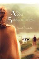 A Mule, A Cow, and 5 Jugs of Shine