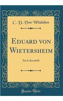 Eduard von Wietersheim: Ein Lebensbild (Classic Reprint)